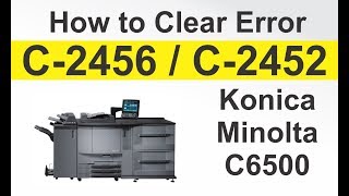 how to clear error c-2456 Konica Minolta c6500